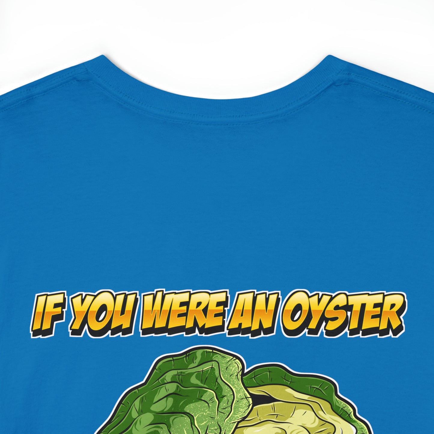If you were an oyster I would shuck you - Shucker Joe