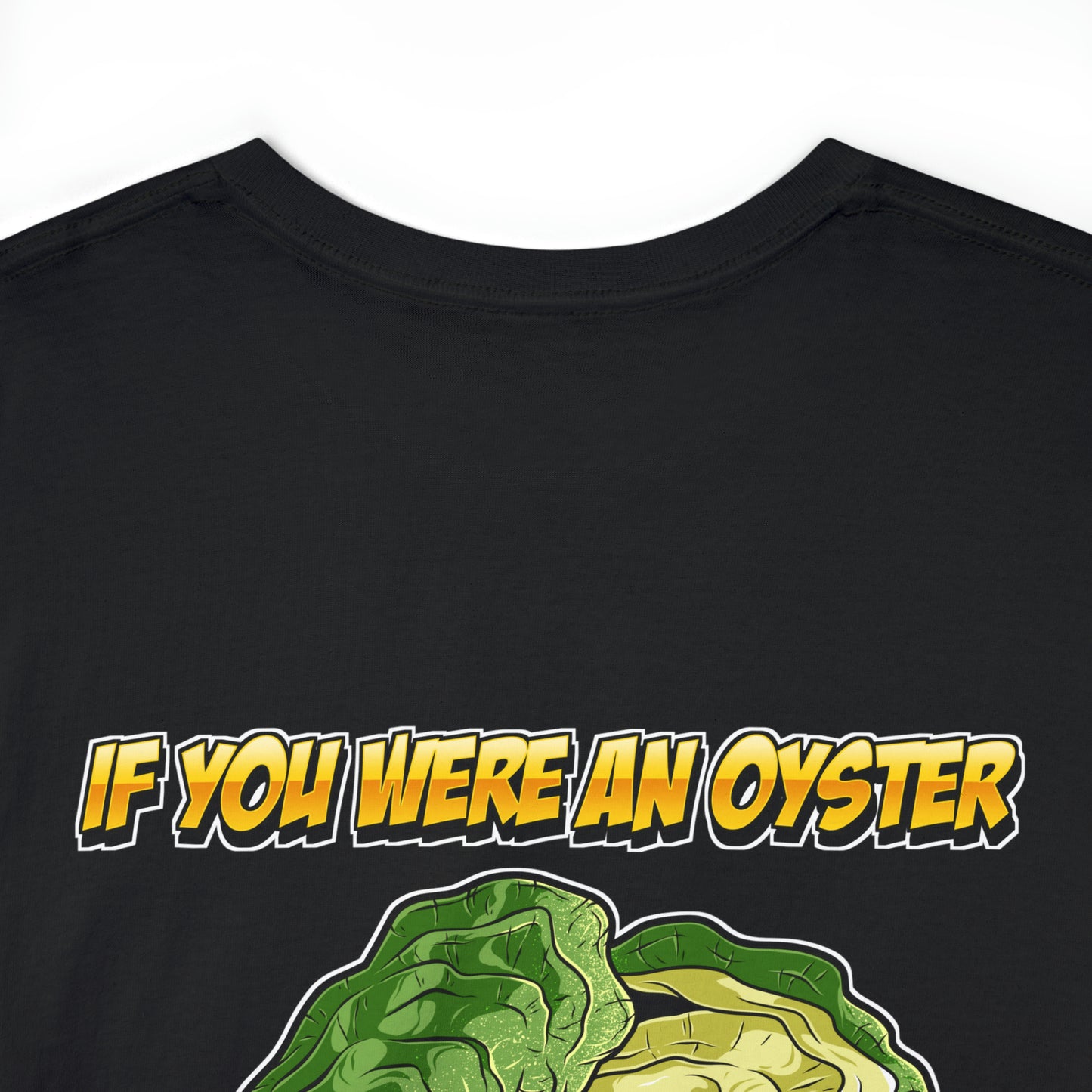 If you were an oyster I would shuck you -  Shucker Joe