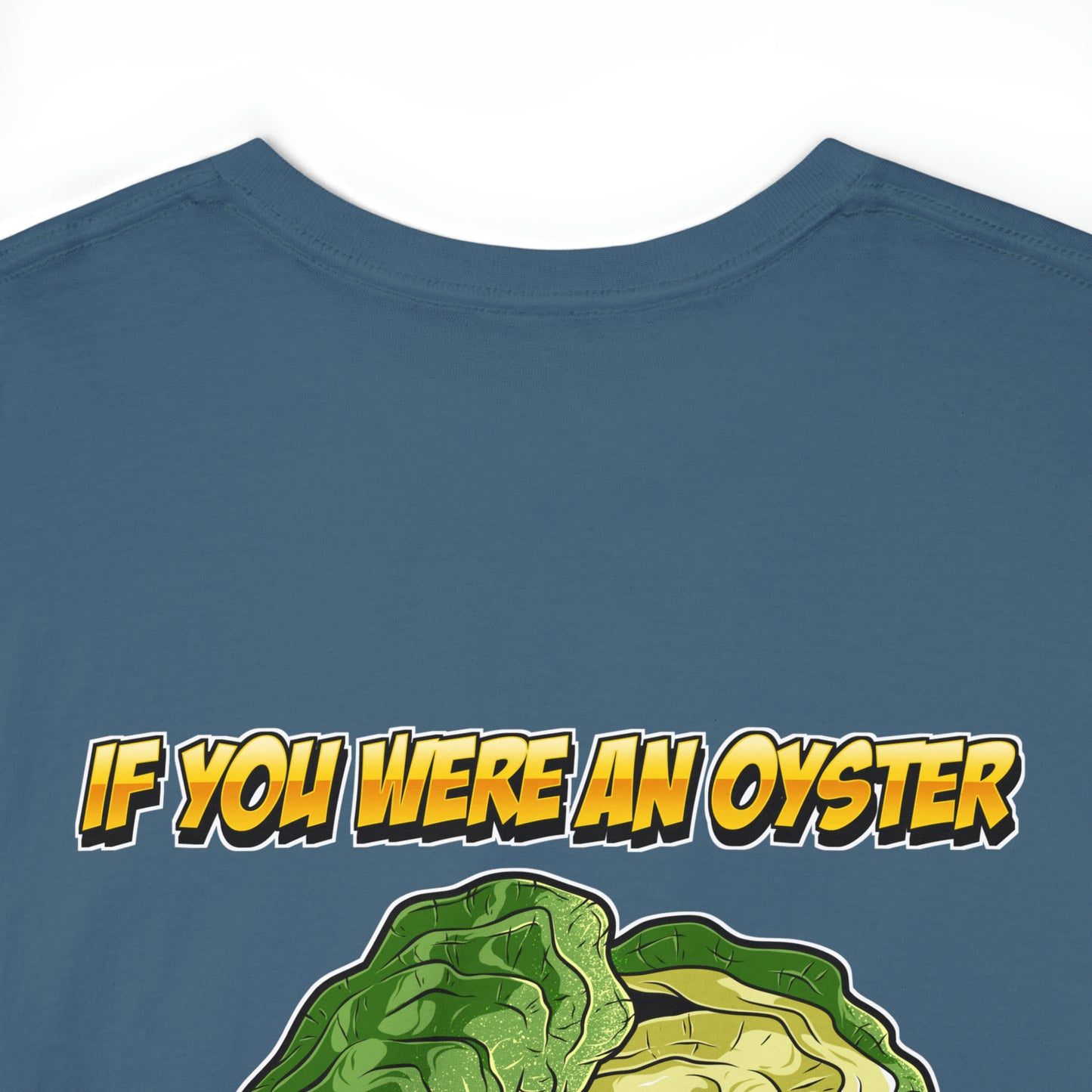 If you were an oyster I would shuck you -  Shucker Joe